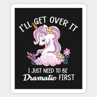 I'll Get Over It, I Just Need To Be Dramatic First Magnet